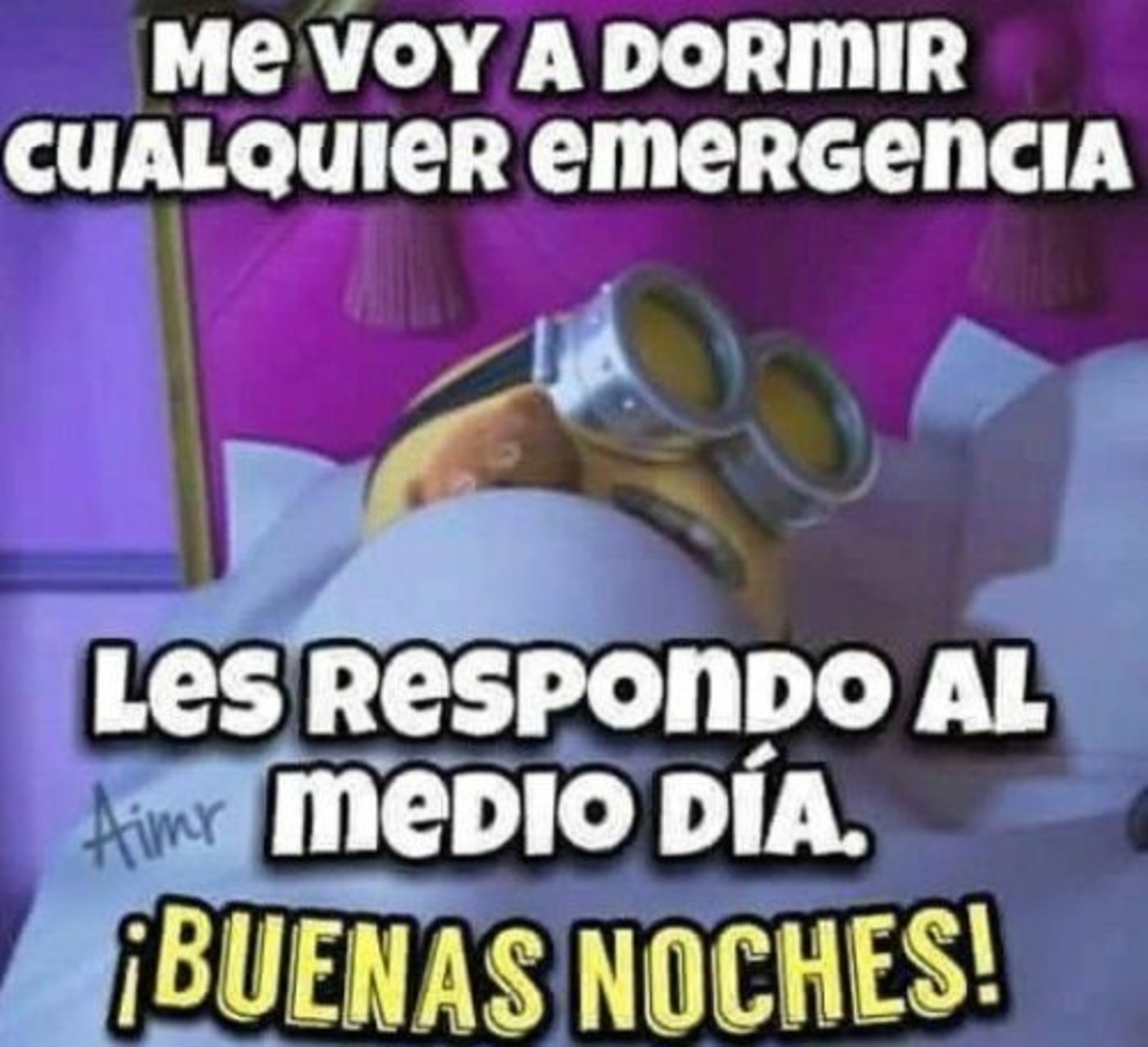 Me voy a dormir cualquier emergencia les respondo al medio día. Buenas noches 