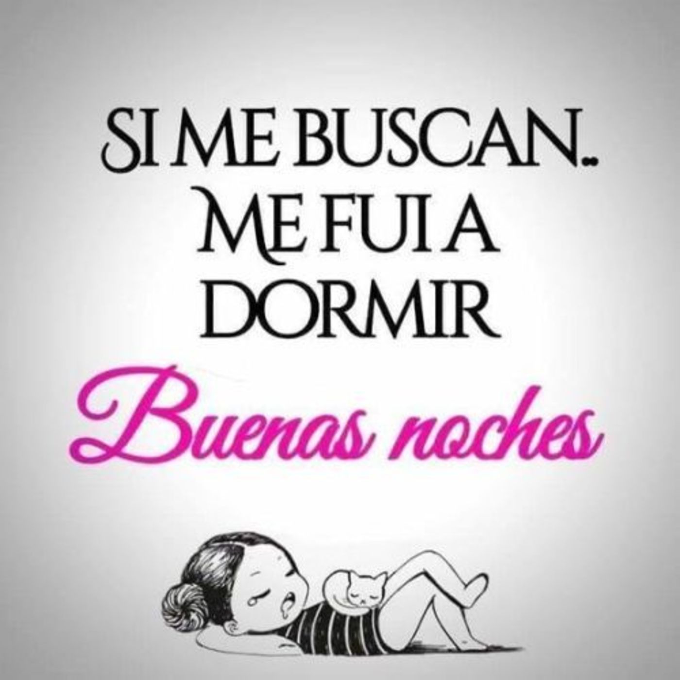 Si me buscan, me fui a dormir! Buenas noches