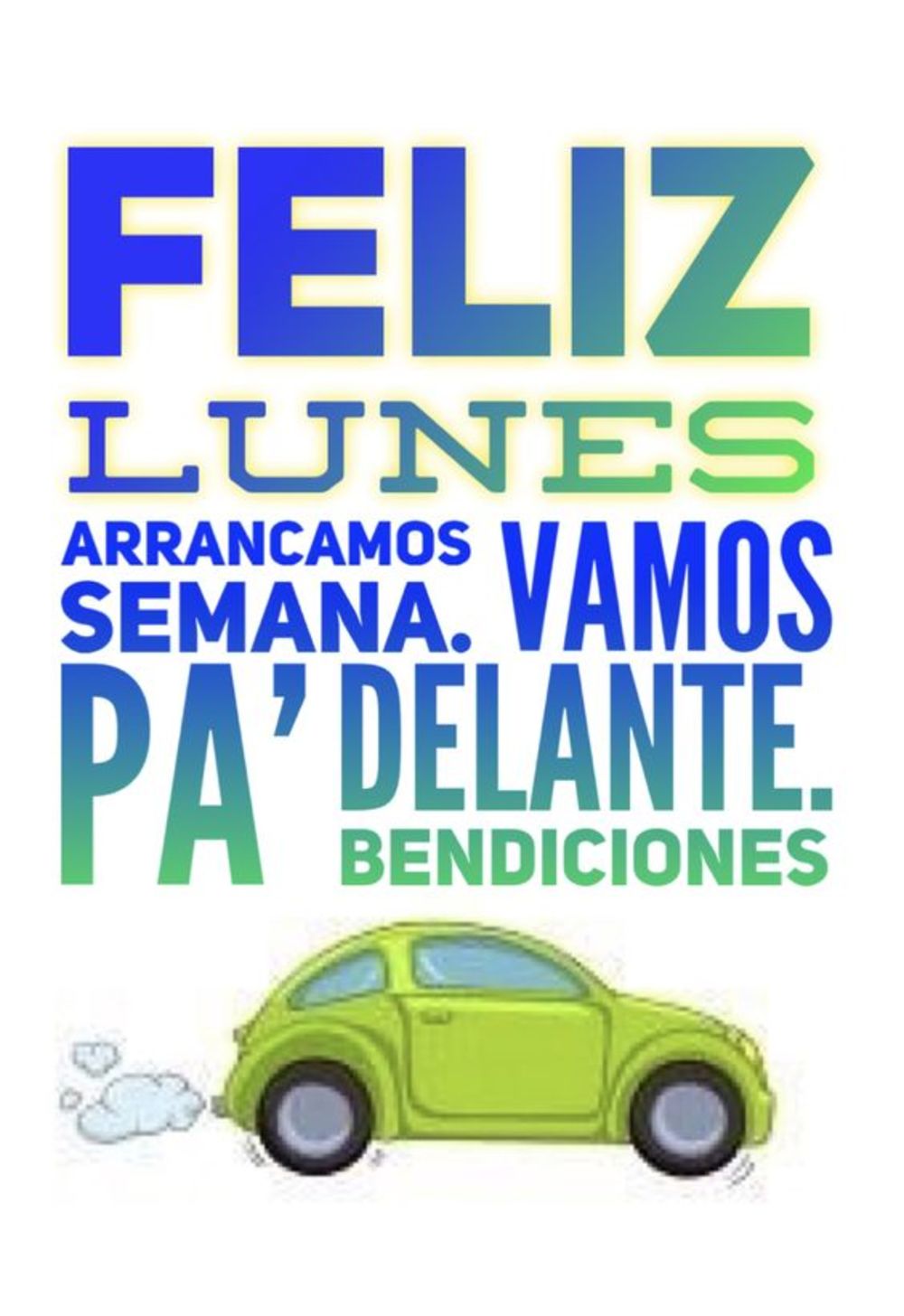 feliz lunes arrancamos semana. Vamos pa' delante. Bendiciones