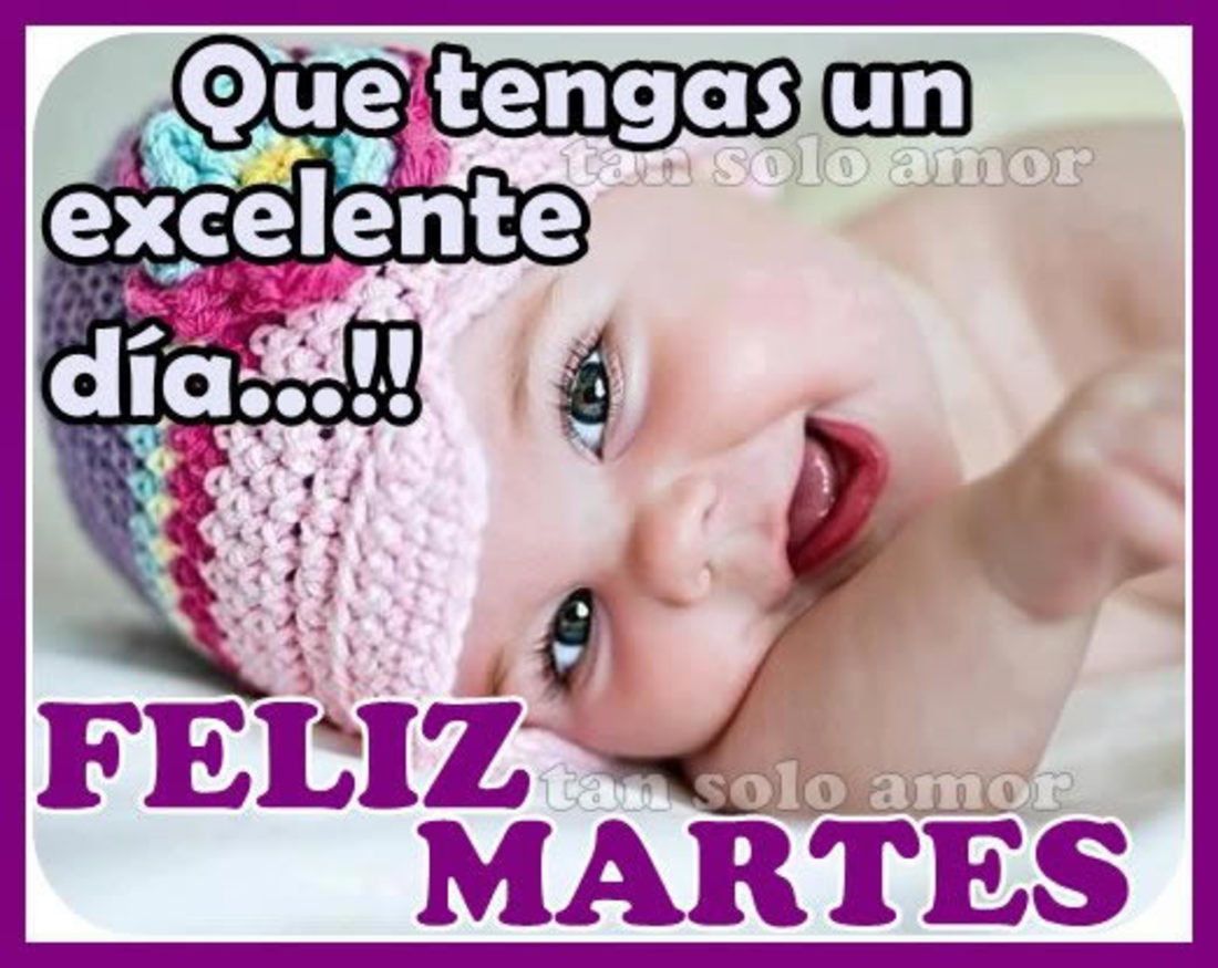 Que tengas un excelente dia...!! Feliz Martes