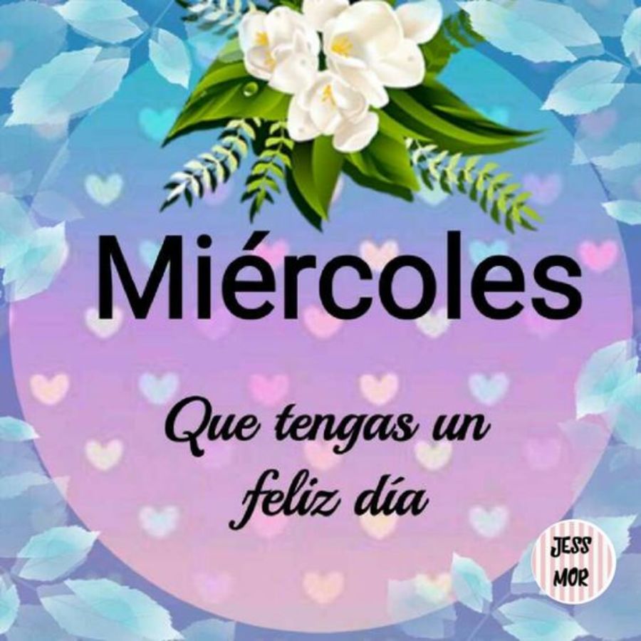 Miércoles que tengas un feliz dia