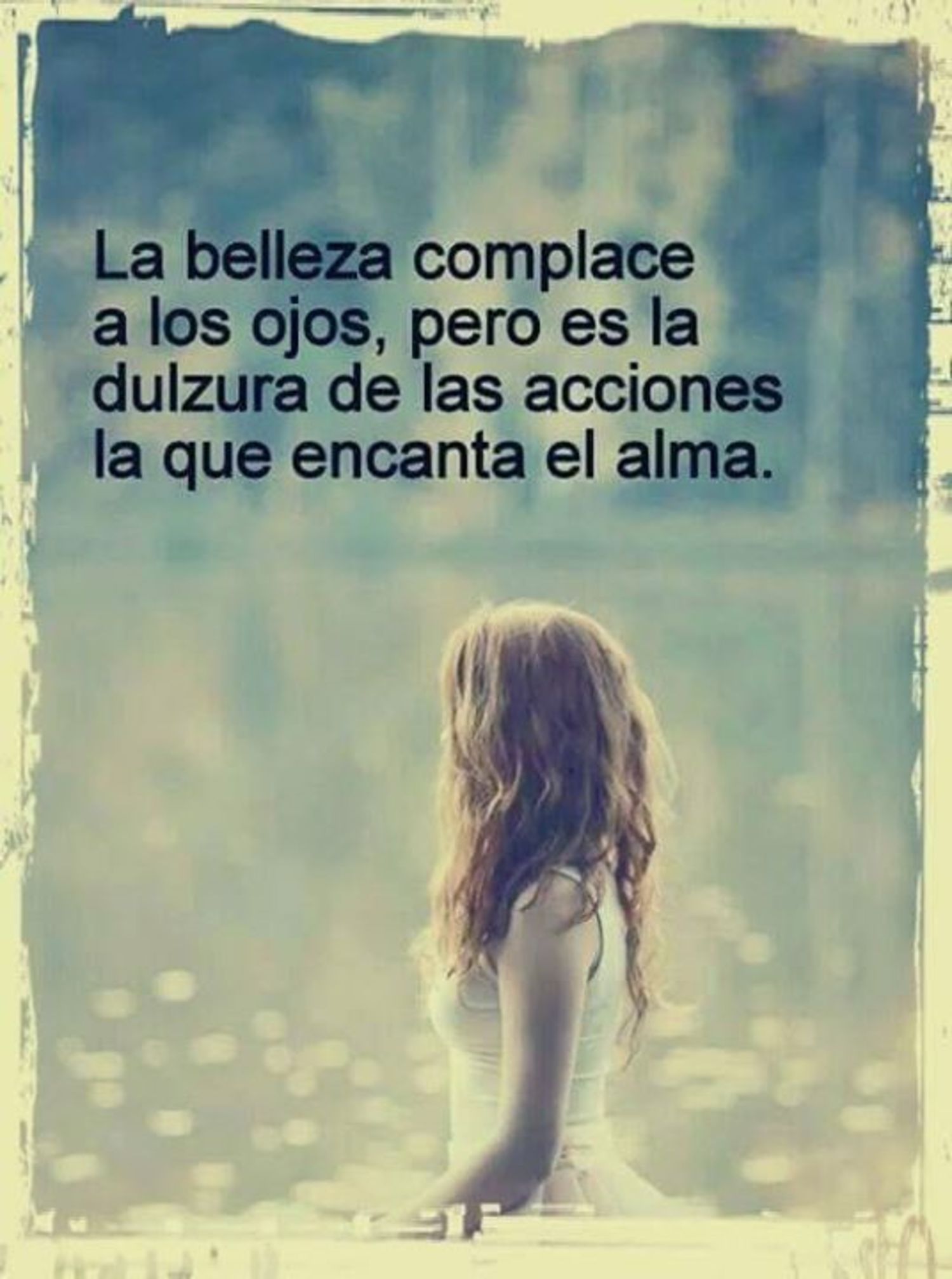 La belleza complace a los ojos, pero es la dulzura de las acciones la que encanta el alma