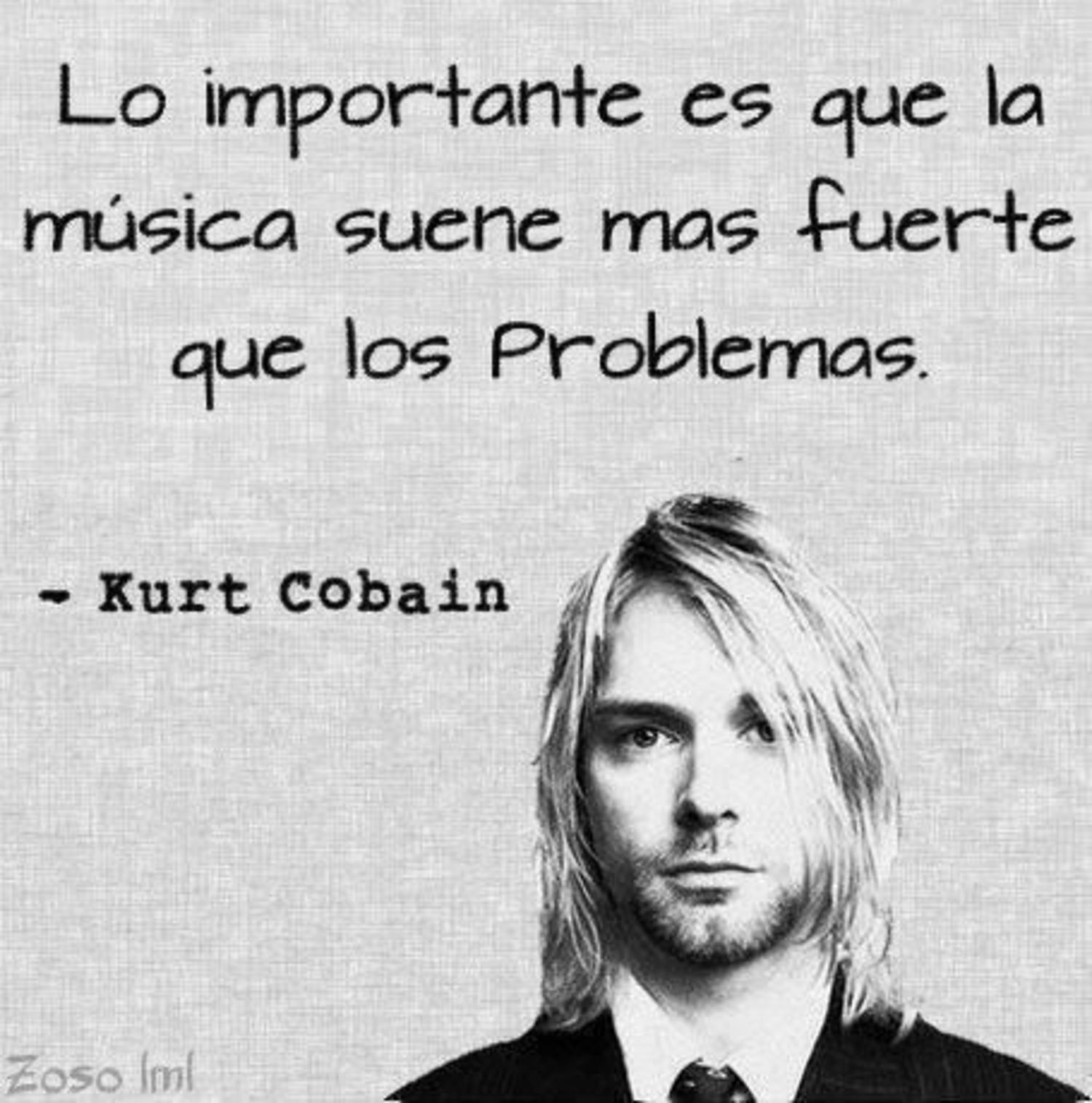 lo importante es que la música suene mas fuerte que los problemas. - Kurt Cobain