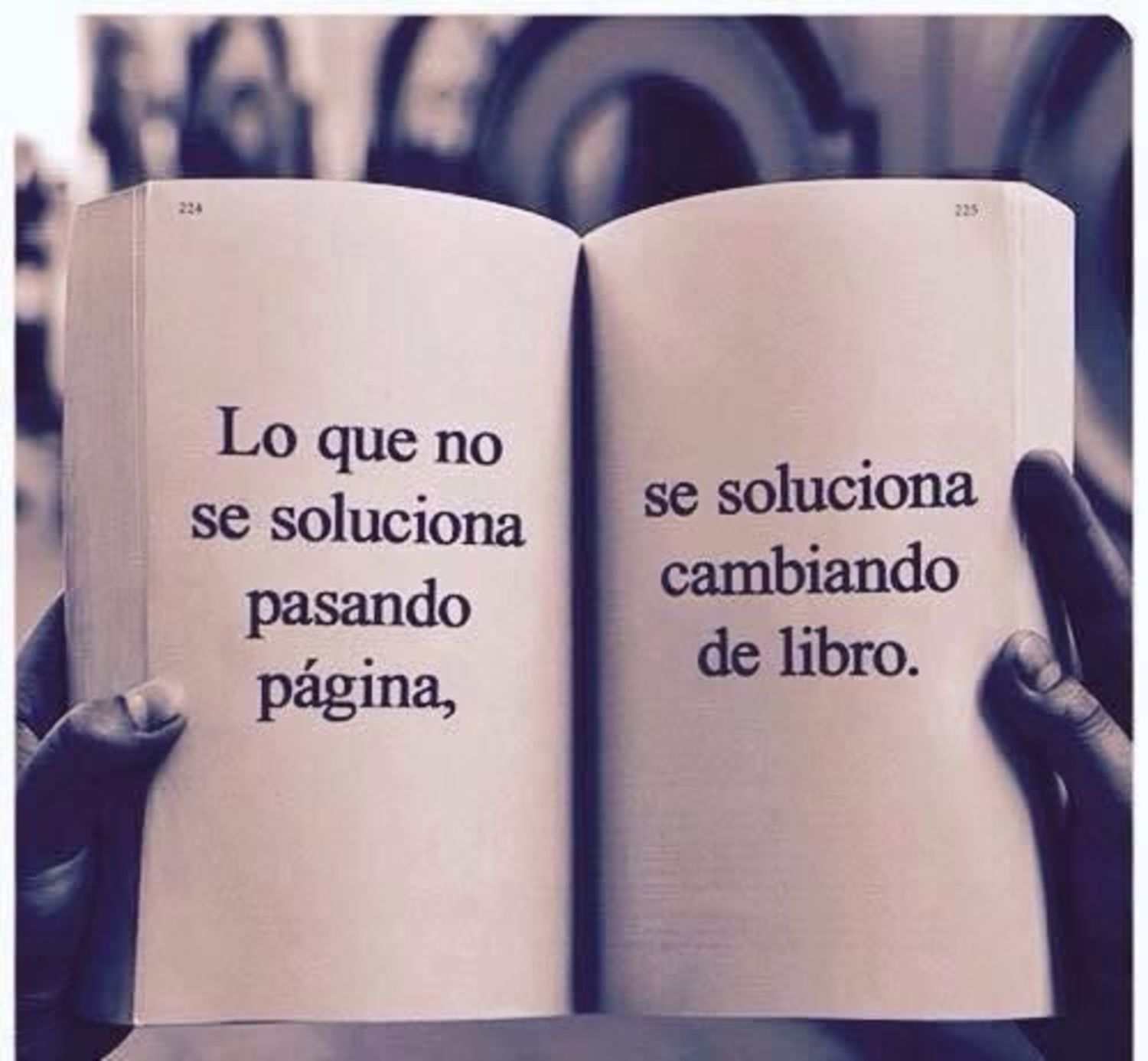 Lo que no soluciona pasando página, se soluciona cambiando de libro