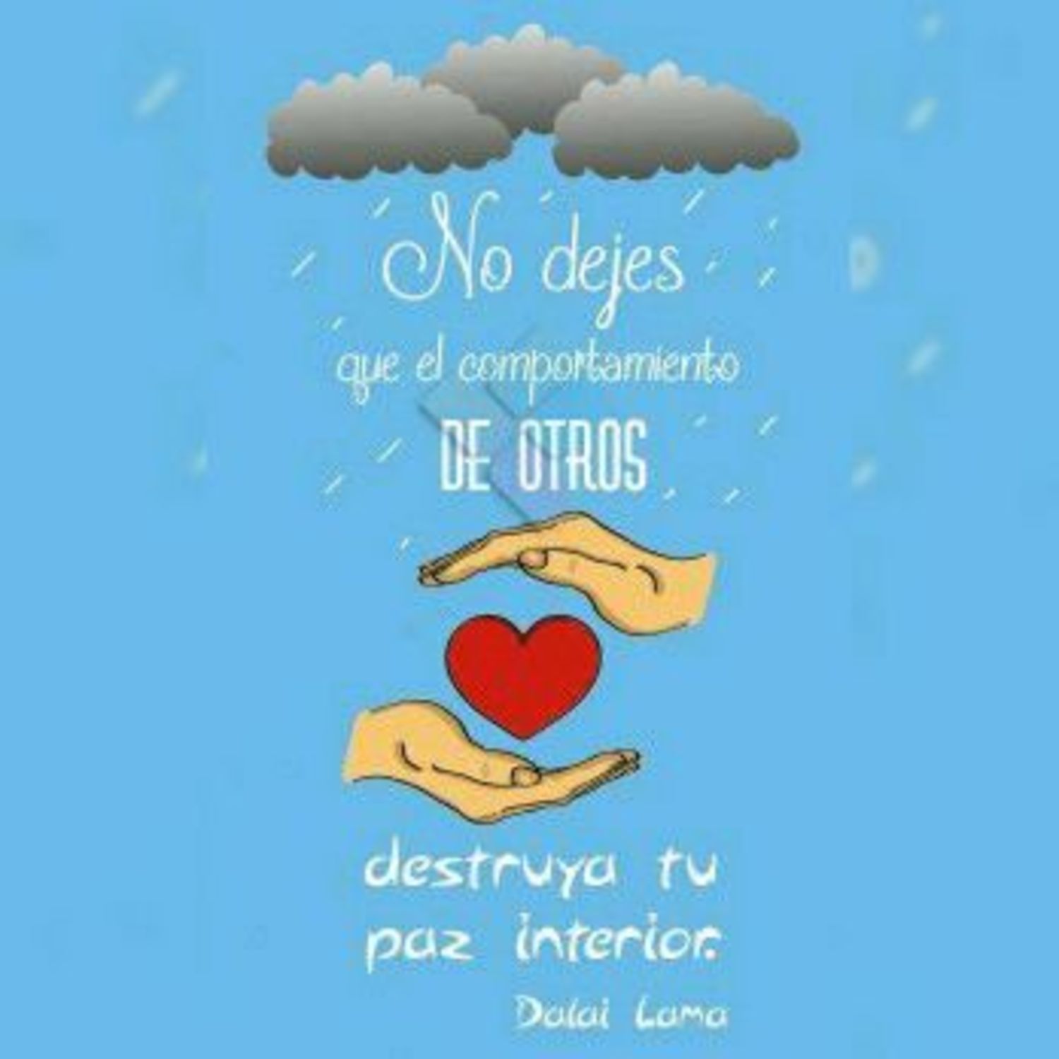 No dejes que el comportamiento de otros destruya tu paz interior. - Dalai Lama