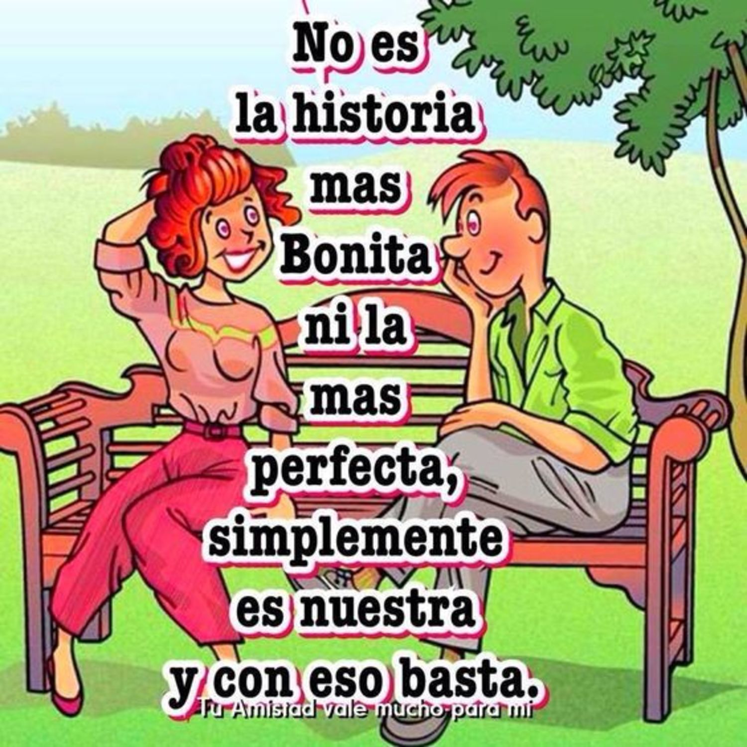 No es la historia  más bonita ni la más perfecta, simplemente es nuestra y con eso basta