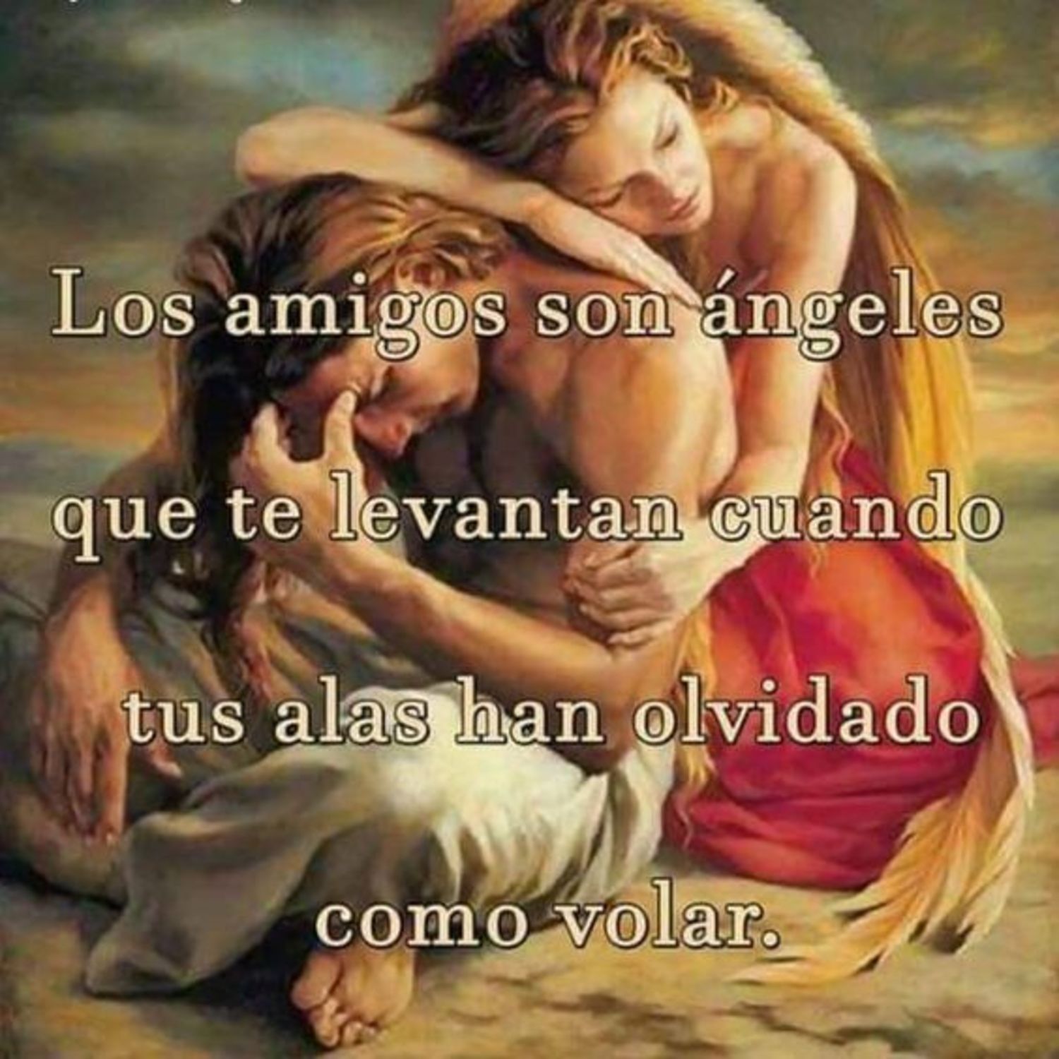 Los amigos son ángeles que te levantan cuando tus alas han olvidado como volar