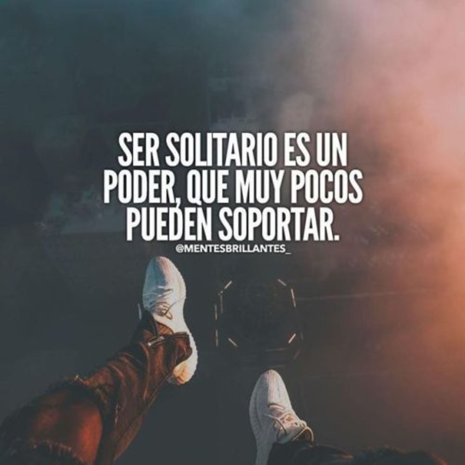 Ser solitario es un poder, que muy pocos pueden soportar