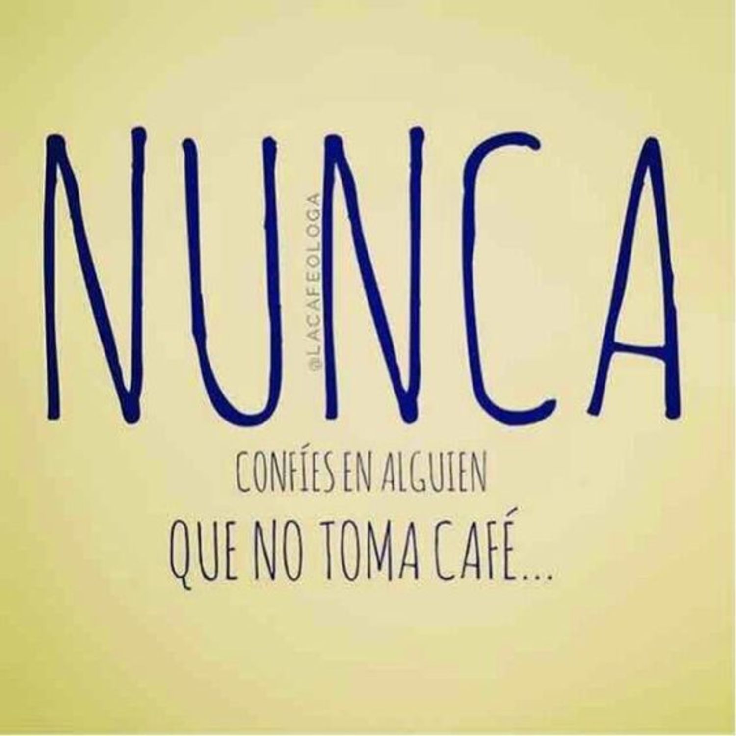 Nunca confíes en alguien que no toma café