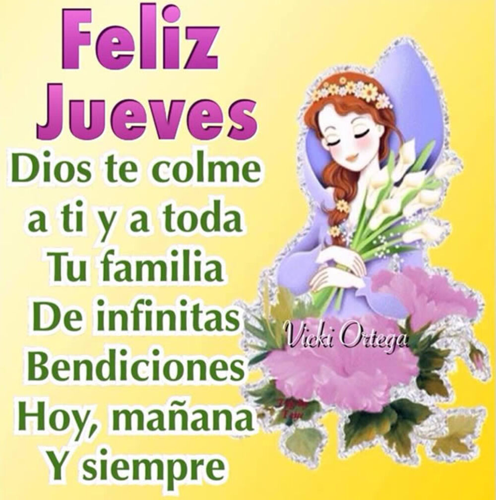 Feliz Jueves Dios te colme a ti y a toda familia de infinitas bendiciones hoy, mañana y siempre 