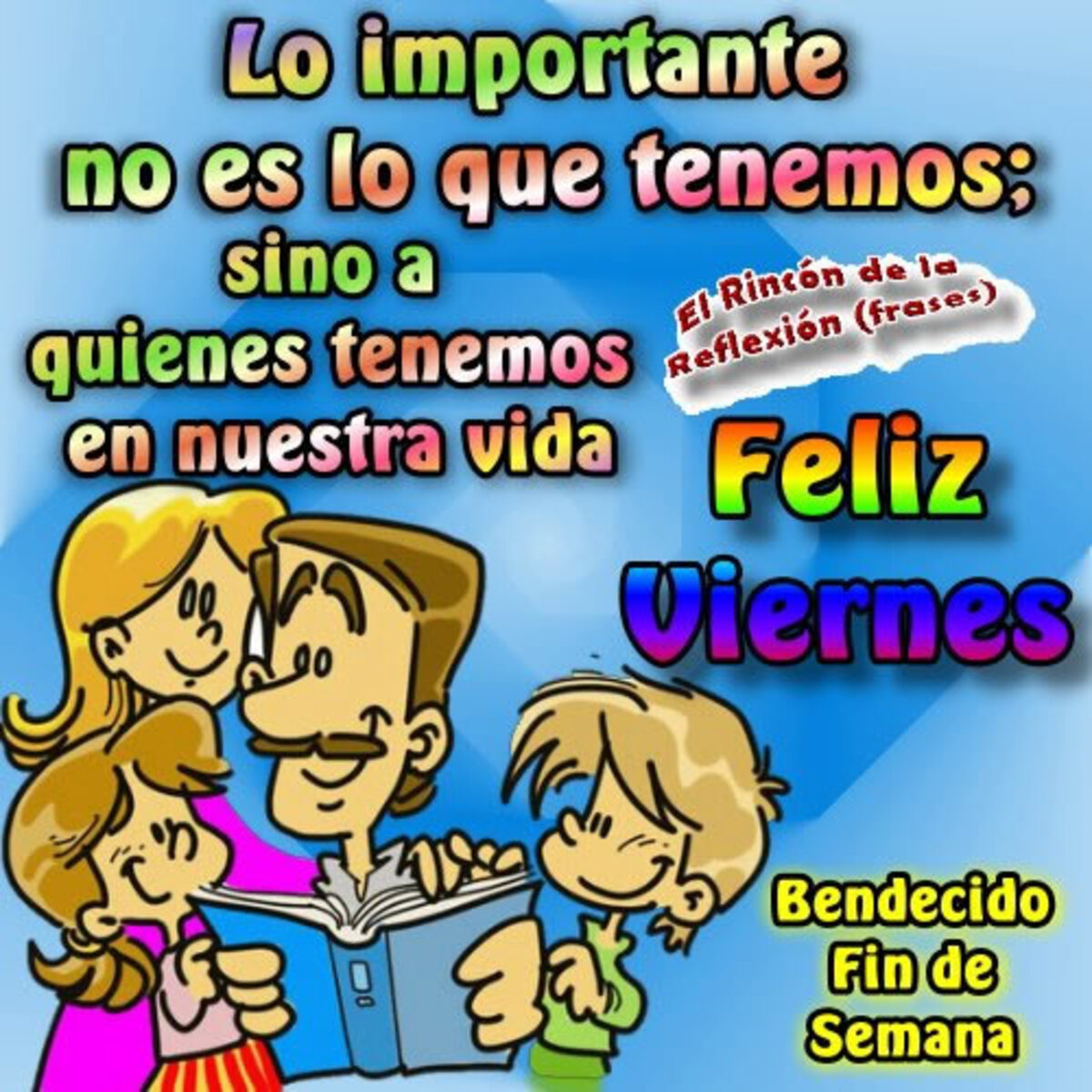 Lo importante no es lo que tenemos; sino a quienes tenemos en nuestra vida. Feliz viernes bendecido fin de semana