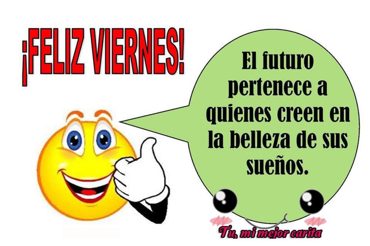 Feliz viernes ! El futuro pertenece a quienes creen en la belleza de sus sueños