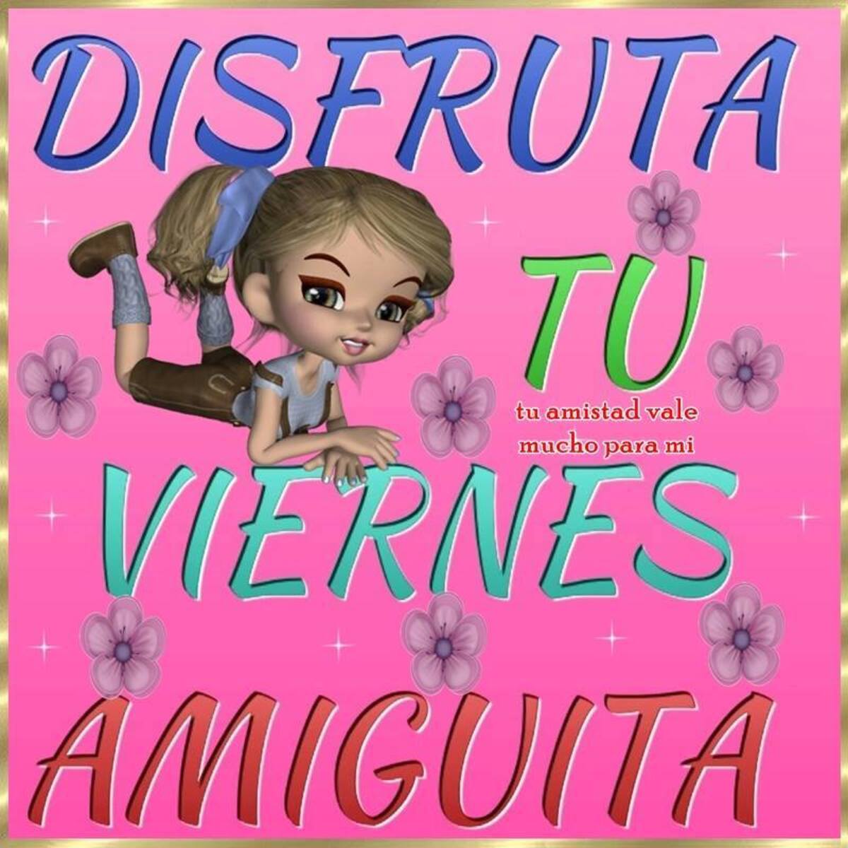 Disfruta tu viernes amiguita