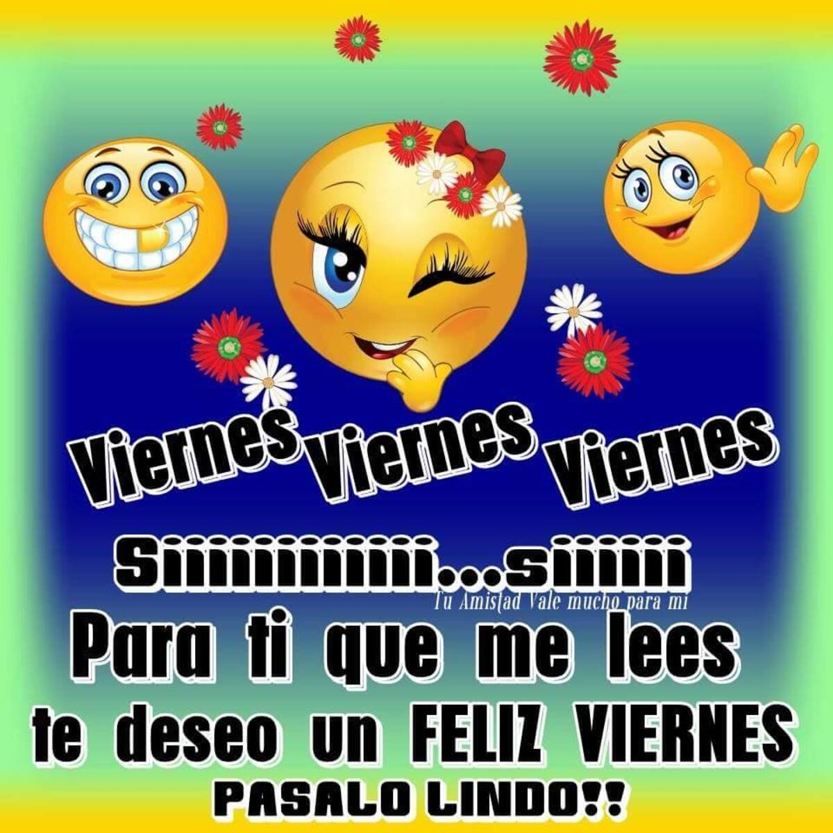 Viernes viernes viernes siiiiiii...siiii para que me lees te deseo un feliz viernes pasalo lindo!!