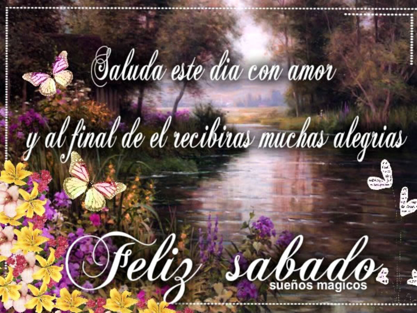 Saluda este día con amor y al final el recibiras muchas alegrias... feliz sábado