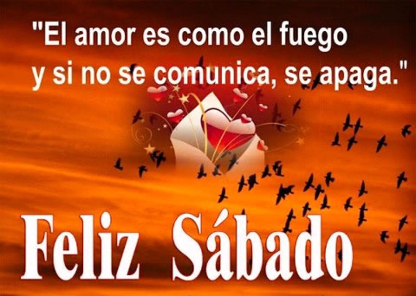 El amor es como un fuego, y si no se comunica, se apaga. Feliz sábado