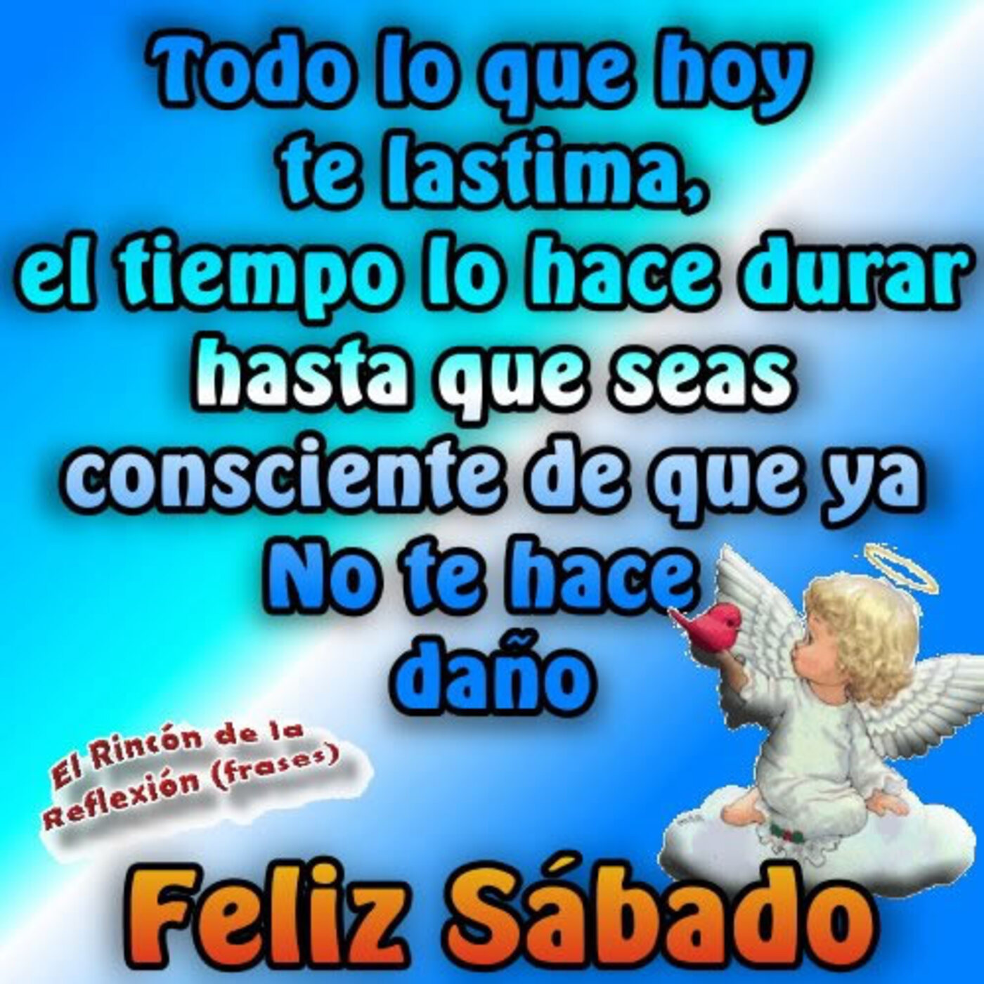 Todo lo que hoy te lastima, el tiempo lo hace durar hasta que seas consciente de que ya no te hace daño. Feliz sábado