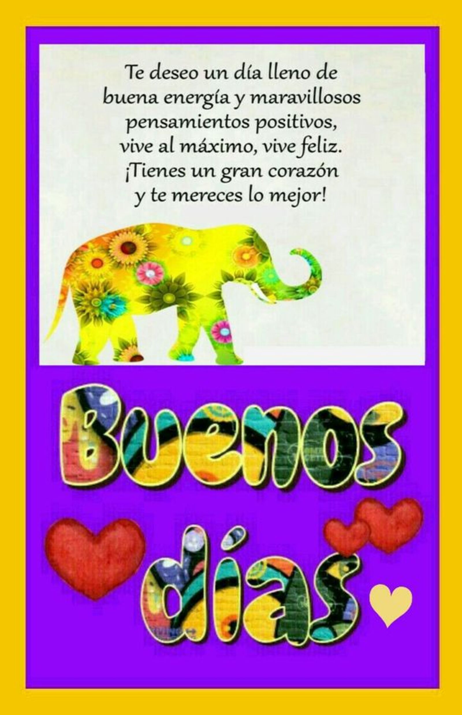 Te deseo un día lleno de buena energia y maravillosos piensamentos positivos, vive al maximo, vive feliz. Tienes un gran corazón y te mereces lo mejor! Buenos días