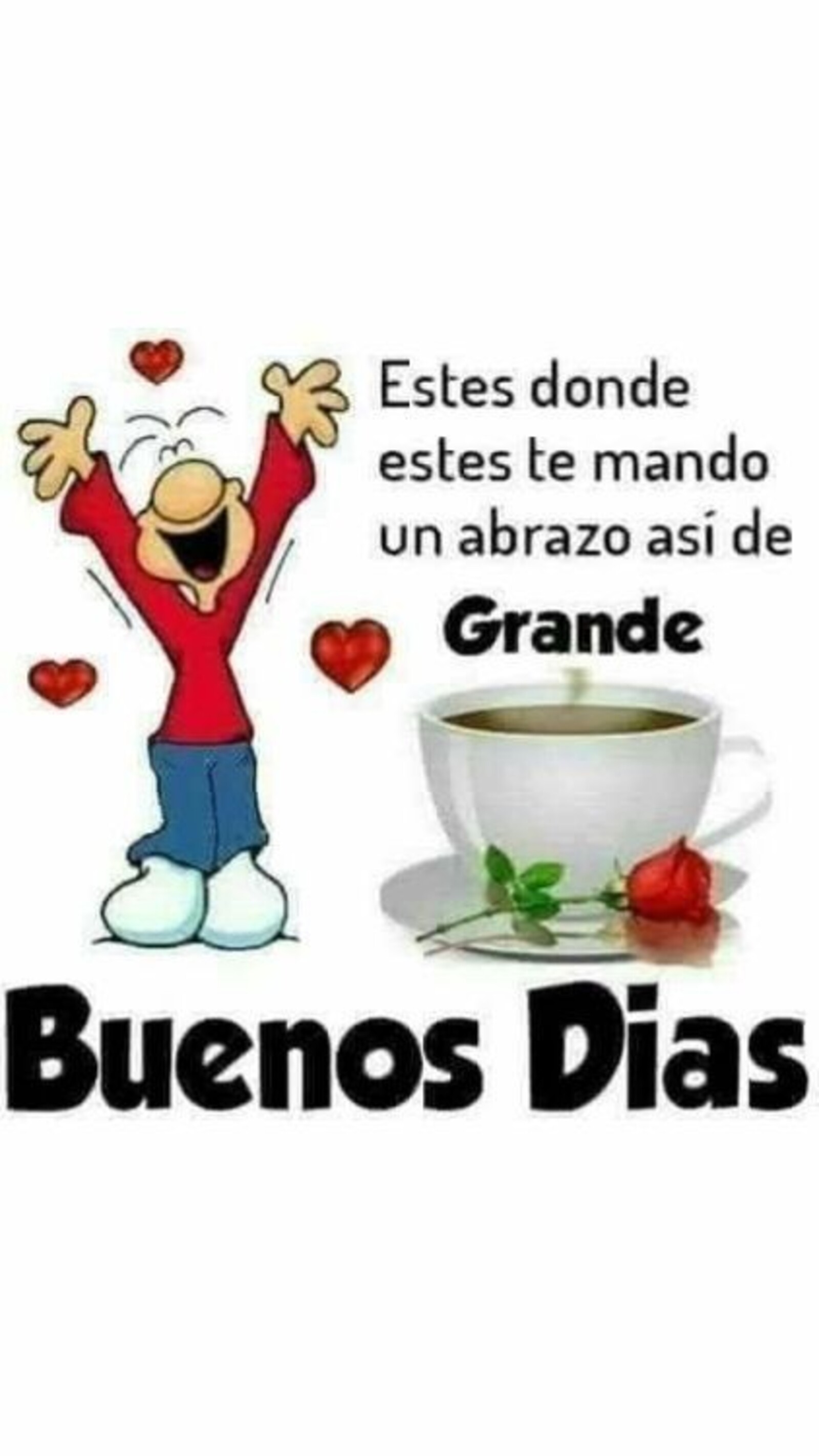 Estés donde estés te mando un abrazo así de grande. Buenos días