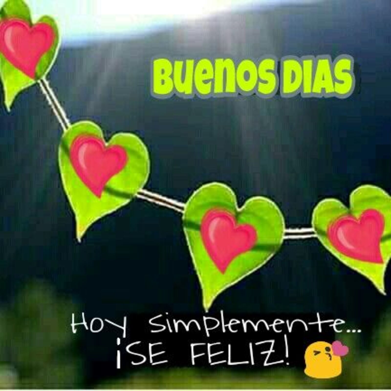 Buenos dias hoy simplemente...se feliz!