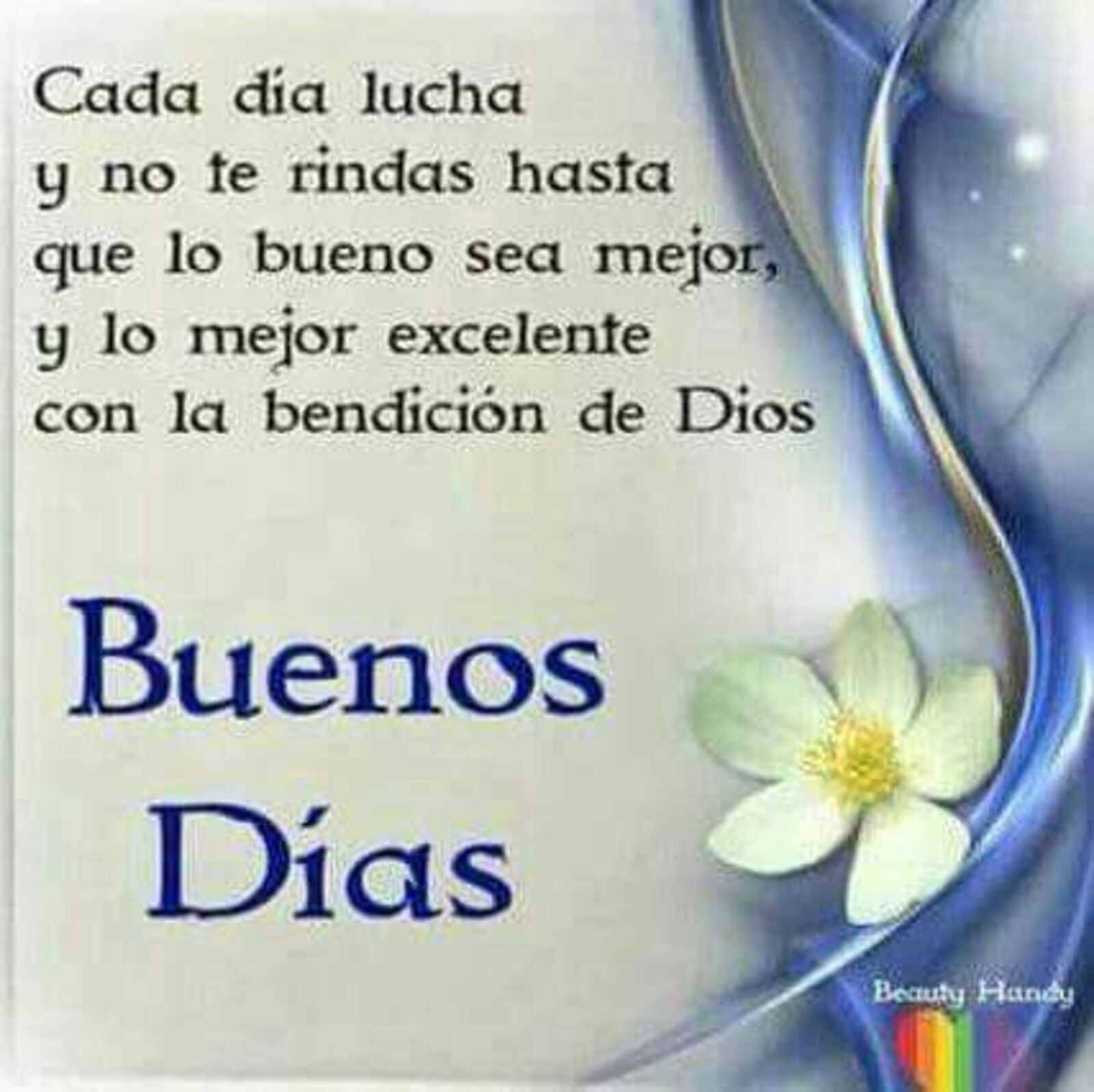 Cada día lucha y no te rindas hasta que lo bueno sea mejor, y lo mejor excelente con la bendicion de Dios. Buenos días