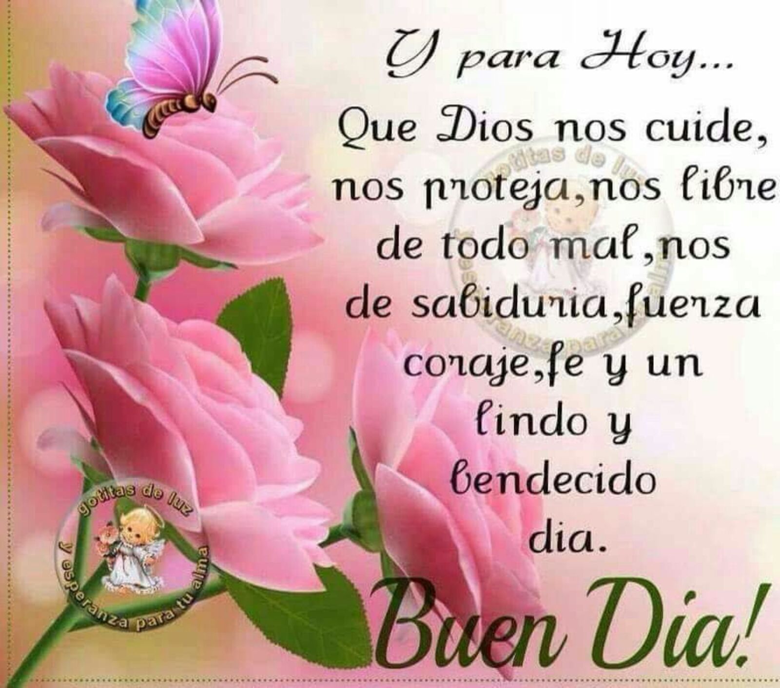 Y para hoy...que Dios nos cuide, nos proteja, nos libre de todo el ma, nos de sabiduria, fuerza coraje, fe y un lindo y bendecido dia. Buen Dia!