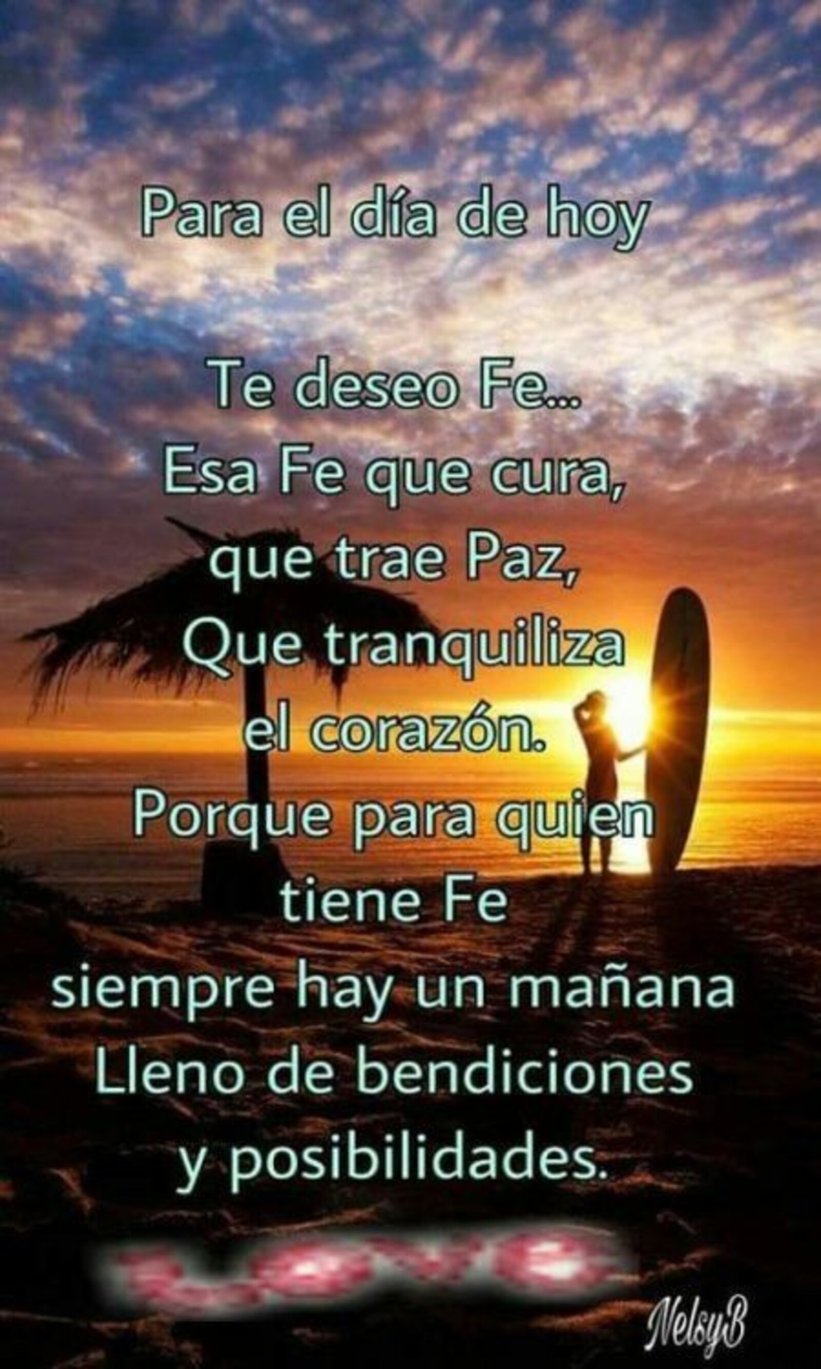 Para el día de hoy...te deseo fe...esa fe que cura, que trae paz, que tranquiliza el corazón. Porque para quien tiene fe siempre hay una mañana lleno de bendiciones y posibilidades