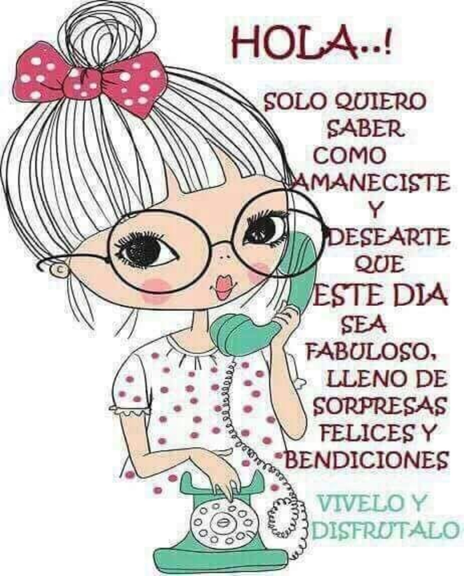 Hola! solo quiero saber como amaneciste y desearte que este diasea fabuloso, lleno de sorpresas felices y bendiciones. Vivelo y Disfrutalo