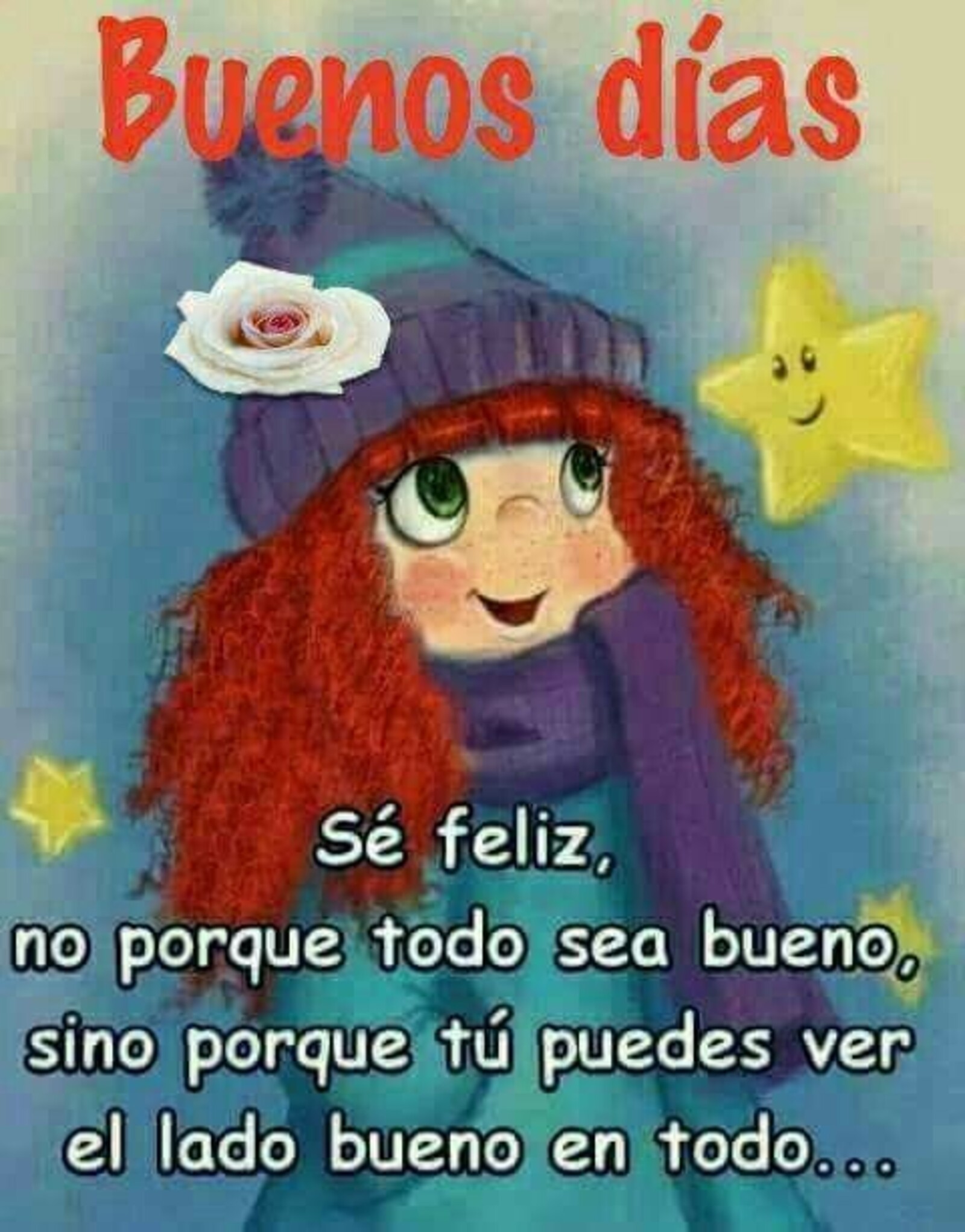 Buenos días sé feliz no porque todo sea bueno, sino porque tu puedes ver el lado bueno en todo...