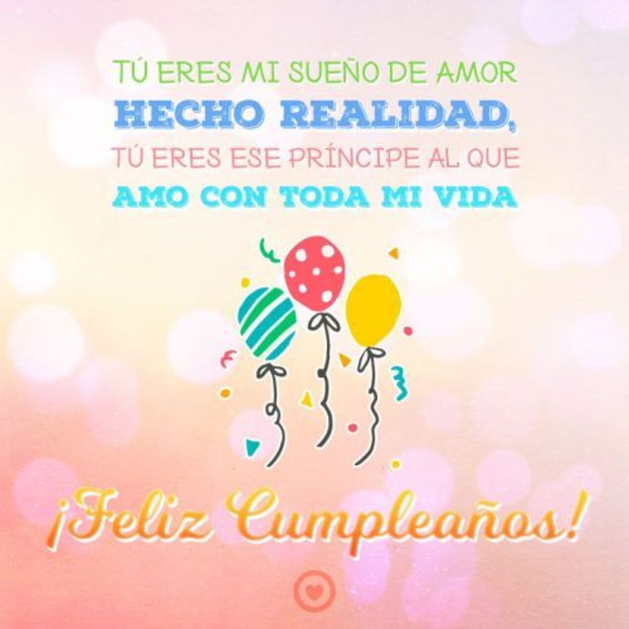 Tu eres mi sueño de amor hecho realidad, tu eres ese principe al que amo con toda mi vida. Feliz cumpleaños