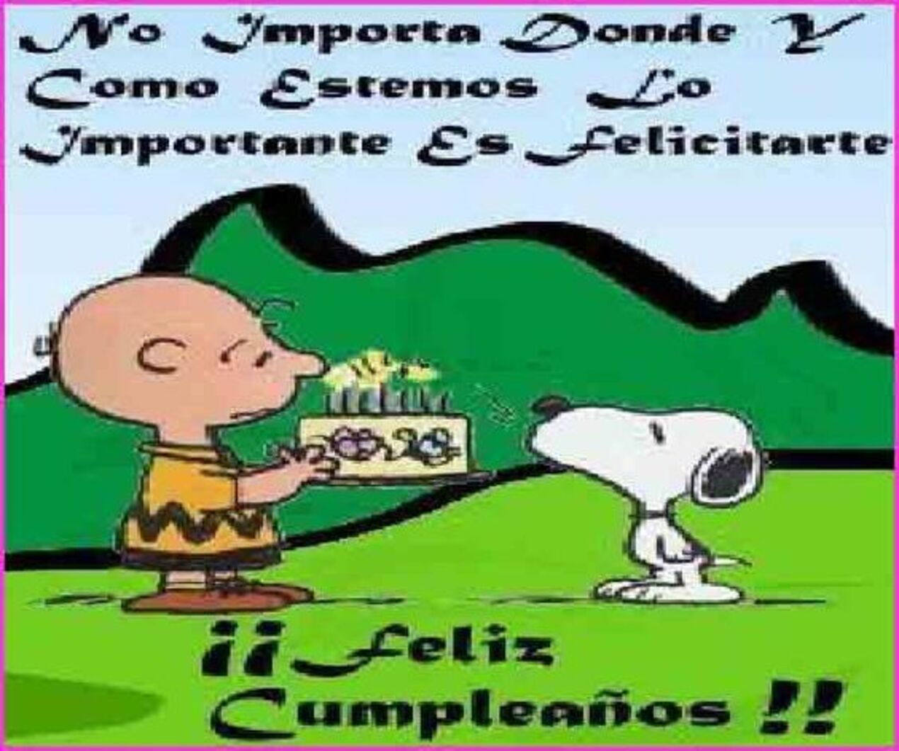 No importa dónde y cómo estamos lo importante es felicitarte!! Feliz cumpleaños