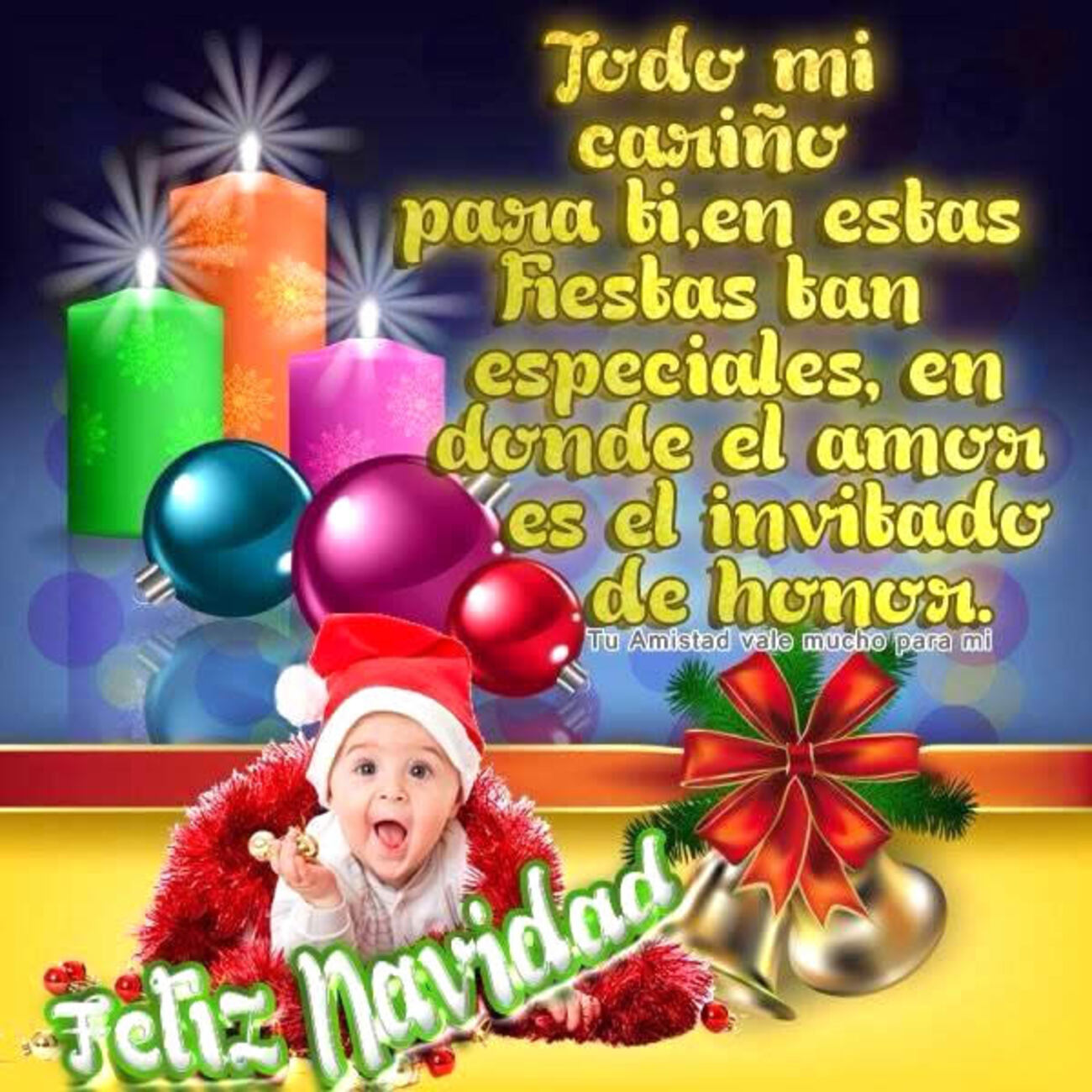 Todo mi cariño para ti, en estas fiestas tan especiales, en donde el amor es el invitado de honor. Feliz Navidad