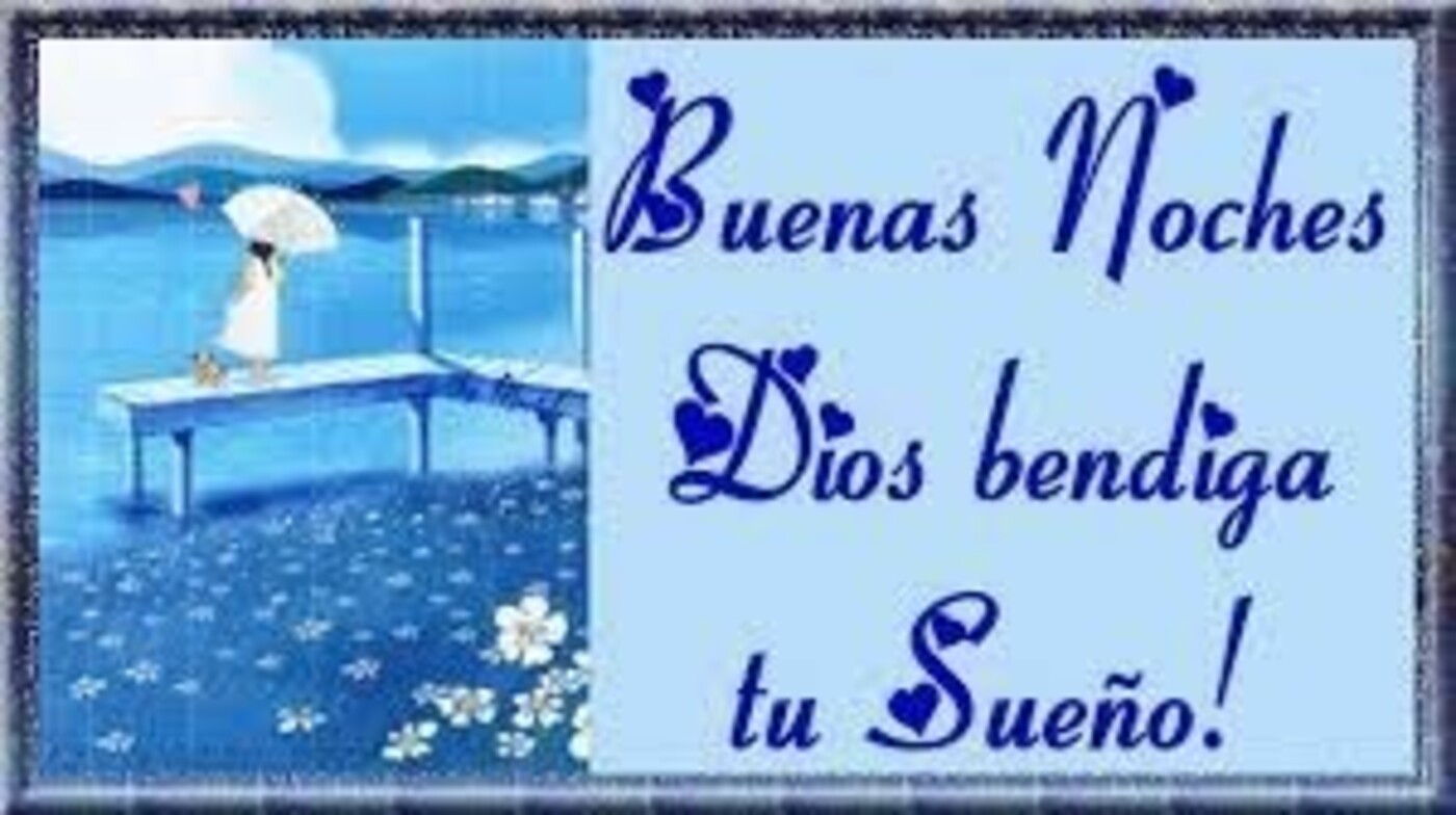 Buenas noches Dios bendiga tu sueño!