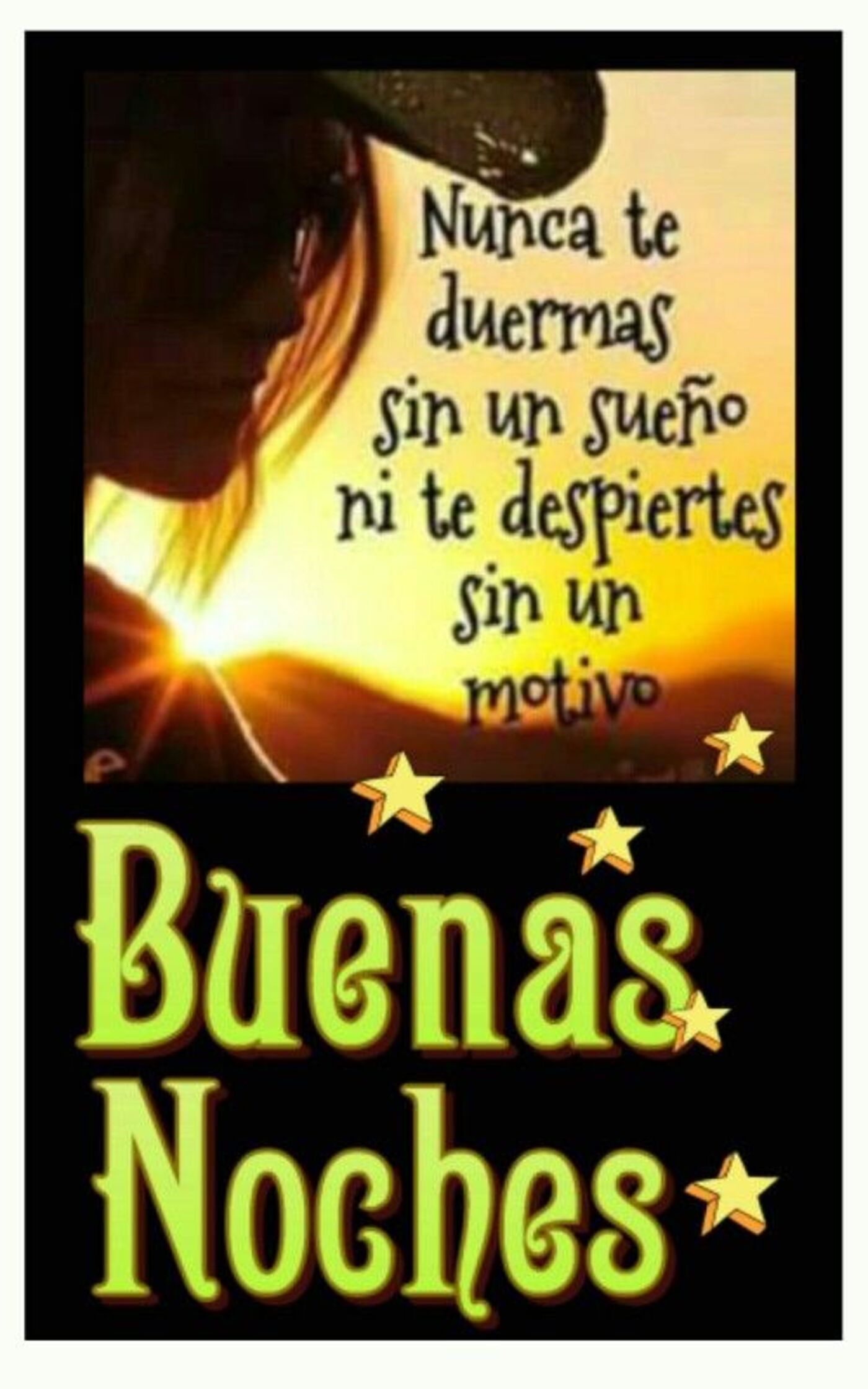 Nunca te duermas sin un sueño ni te despiertes sin un motivo...Buenas Noches...