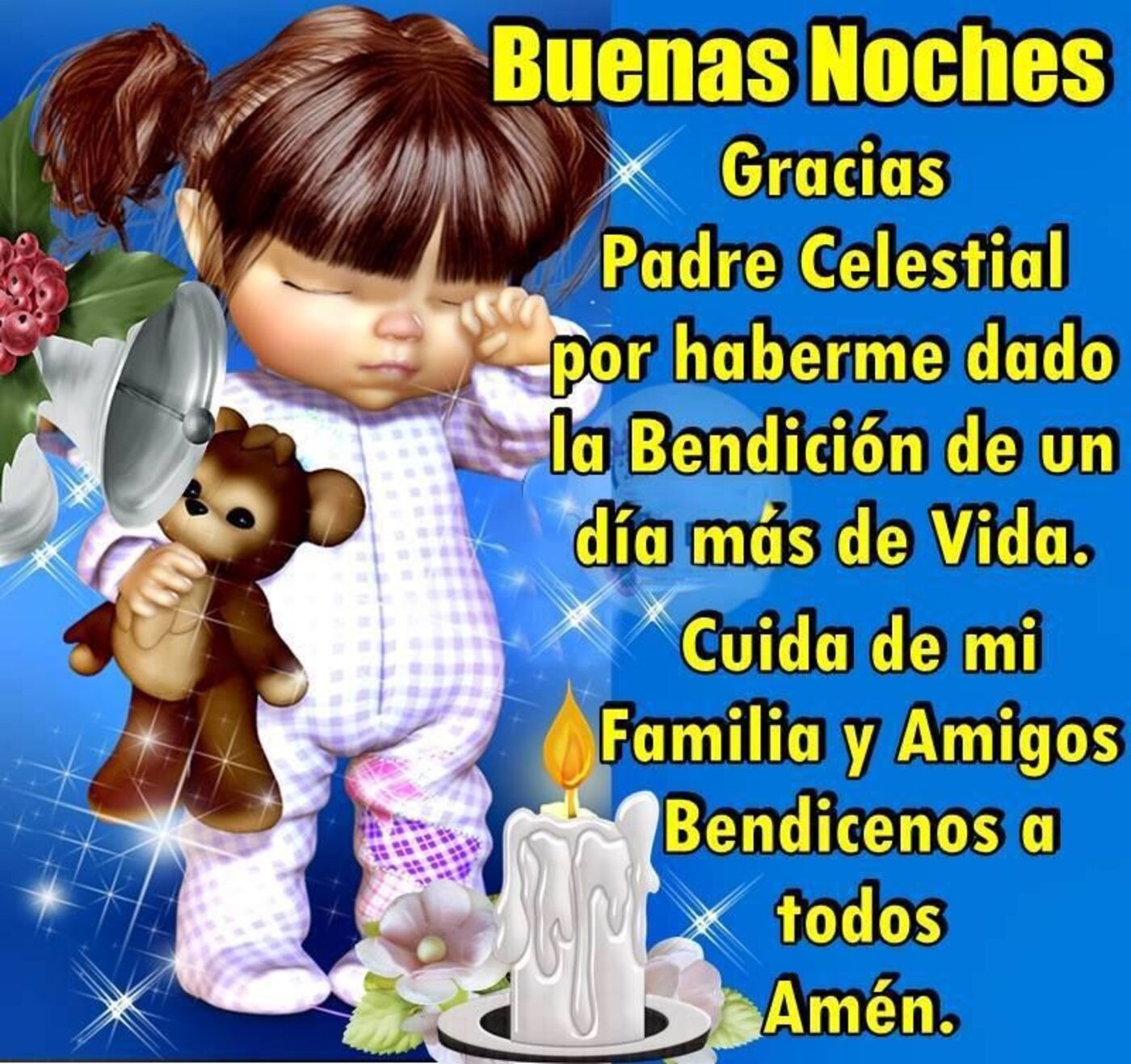 Buenas noches gracias Padre Celestial por haberme dado la bendición de un día más de vida. Cuida de mi familia y amigos bendicenos a todos Amen.