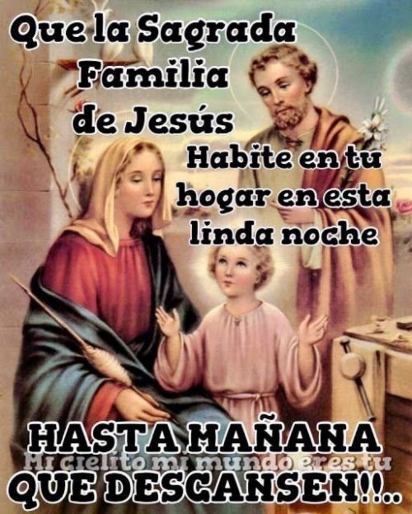 Que la Sagrada Familia De Jesús habite en tu hogar en esta linda noche. Hasta mañana que descansen