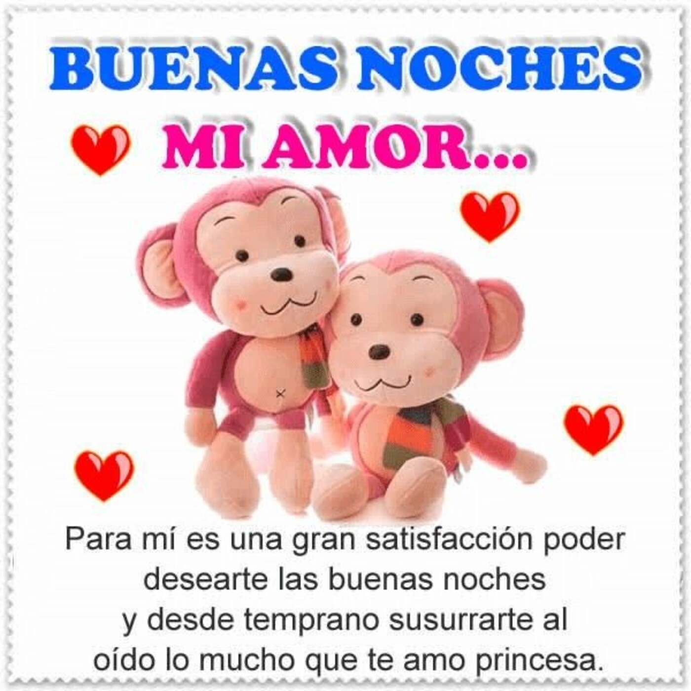 Buenas noches mí amor...para mi es una gran satisfacción poder desearte las buenas noches y desde temprano susurrarte al oído lo mucho que te amo princesa