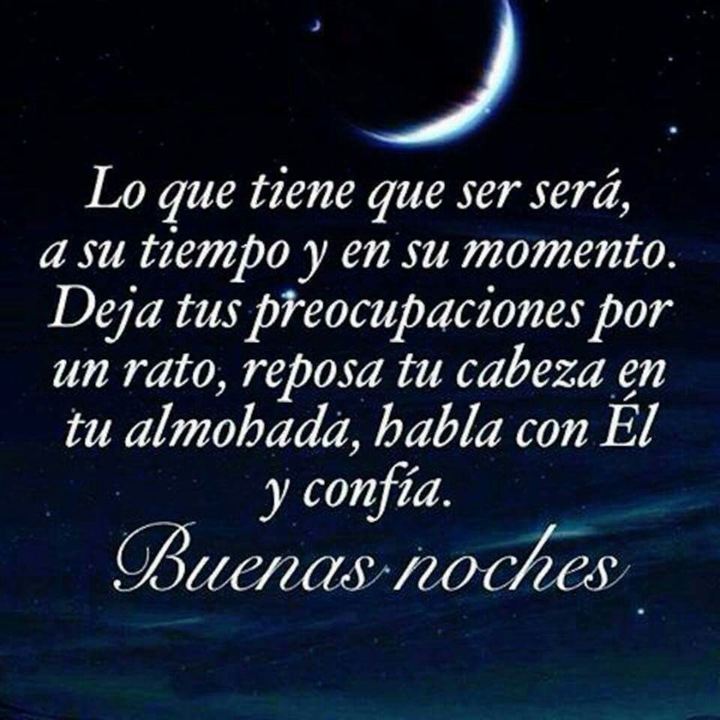 "Lo que tiene que ser será, a su tiempo y en su momento......" - Frases bella para Buenas Noches