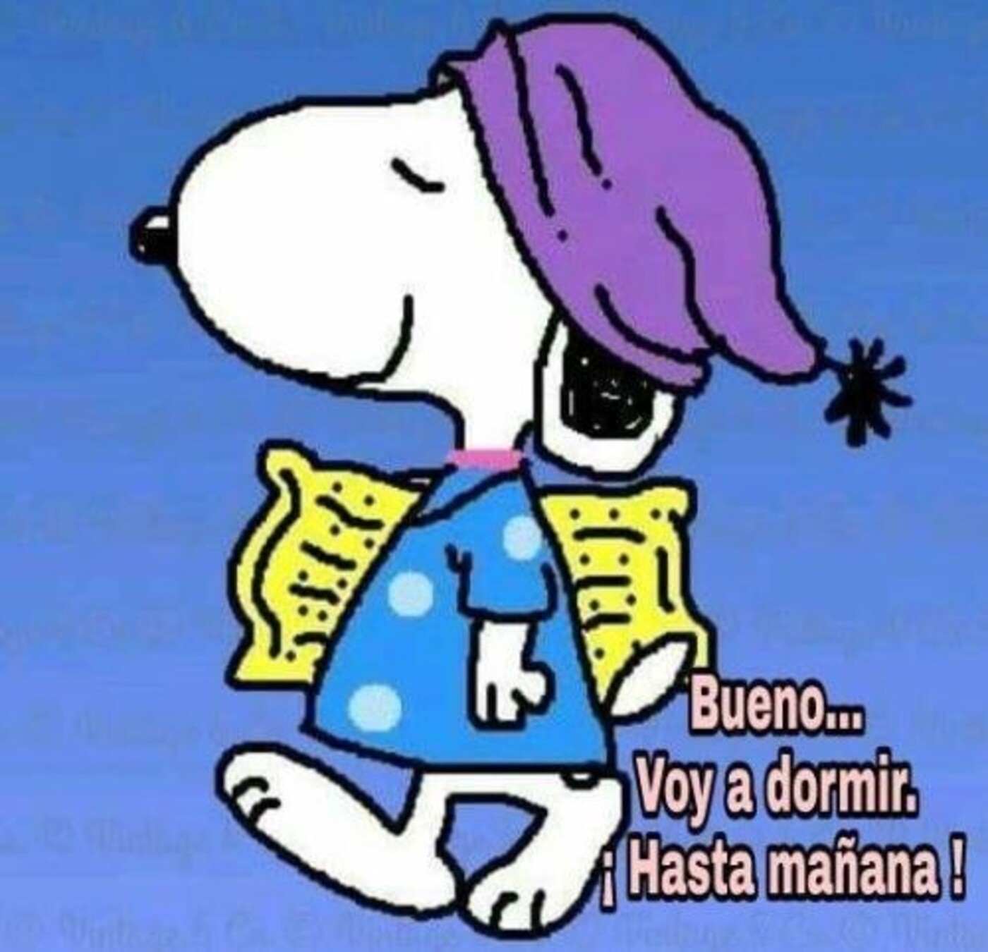 "Bueno... voy a dormir. Hasta mañana" - Snoopy