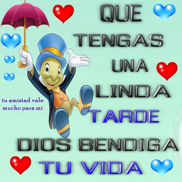 QUE TENGAS UNA LINDA TARDE DIOS BENDIGA TU VIDA