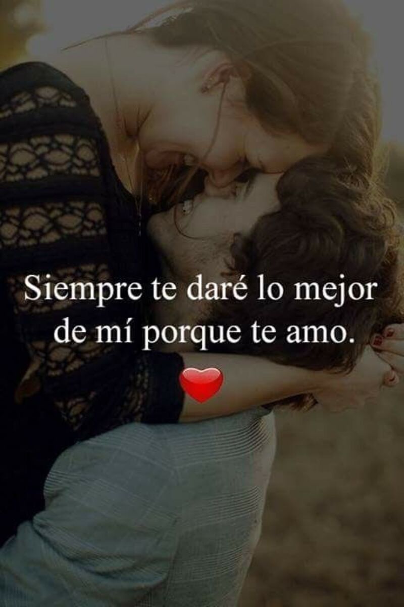 "Siempre te daré lo mejor de mi porque te amo." - Frases de Amor