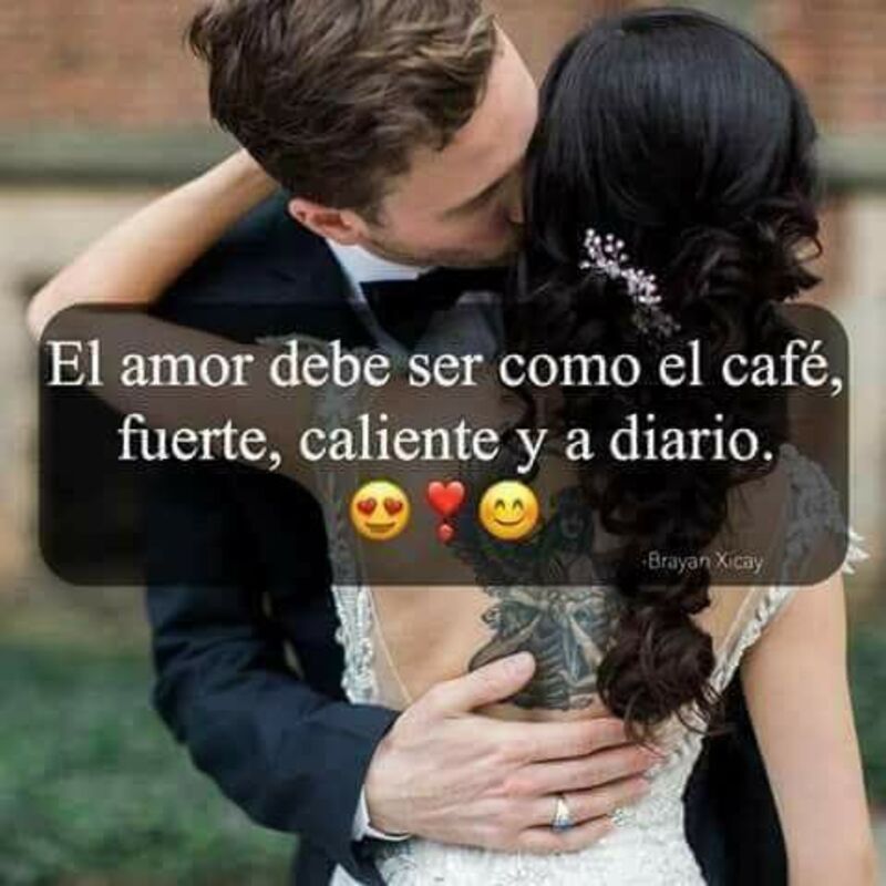 El Amor debe ser como el café, fuerte, caliente y a diario.