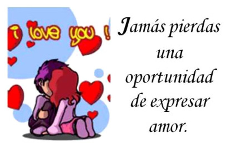 Jamás pierdas una oportunidad de expresar Amor.